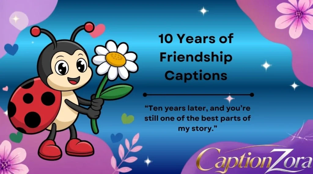 10 Years of Friendship Captions
