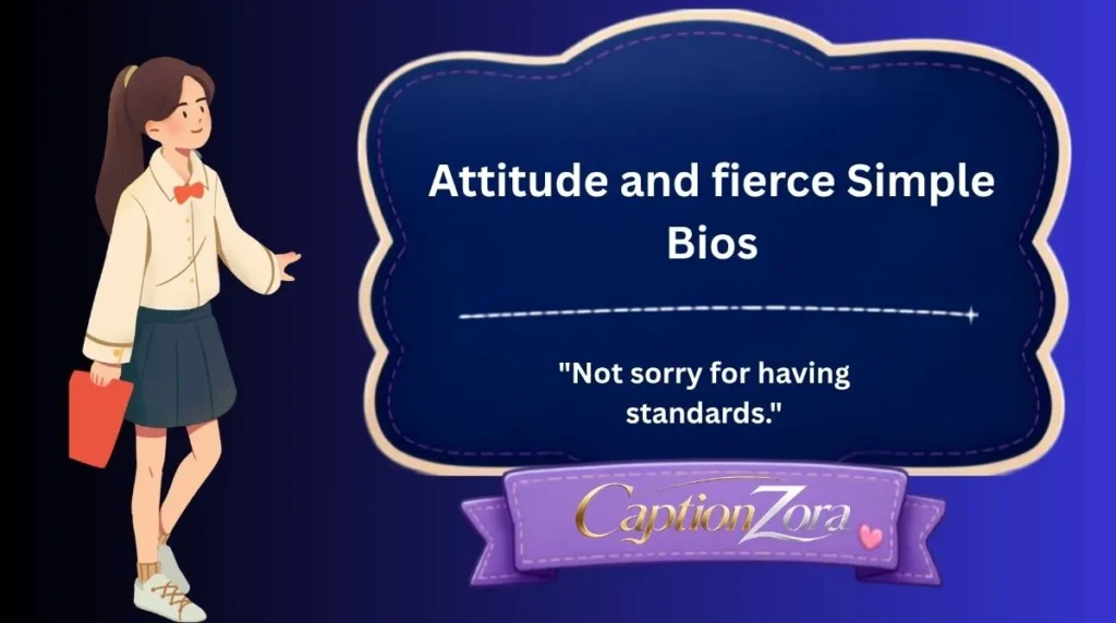 Attitude and fierce Simple Bios