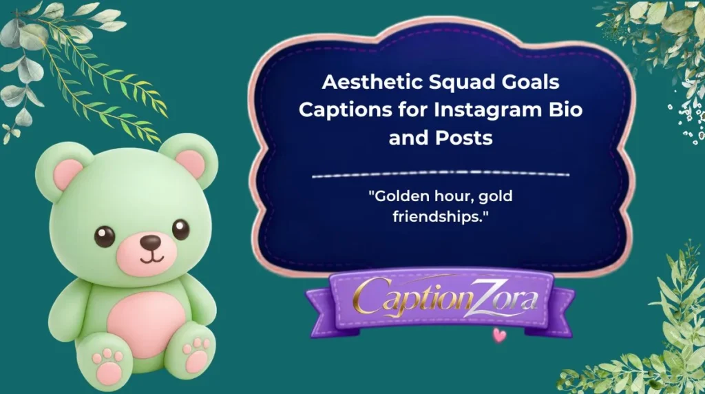 Aesthetic Squad Goals Captions for Instagram Bio and Posts