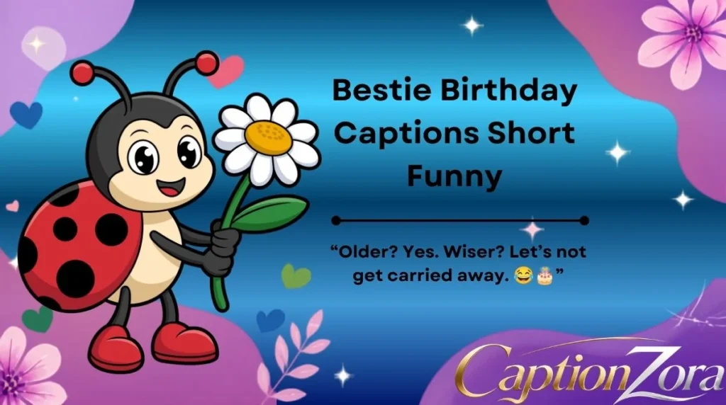 Bestie Birthday Captions Short Funny