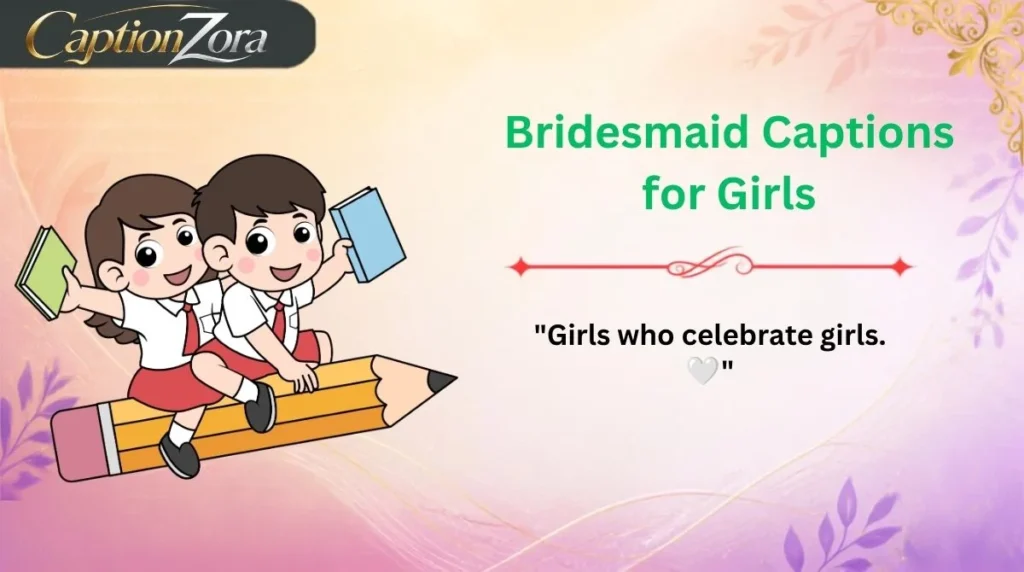 Bridesmaid Captions for Girls