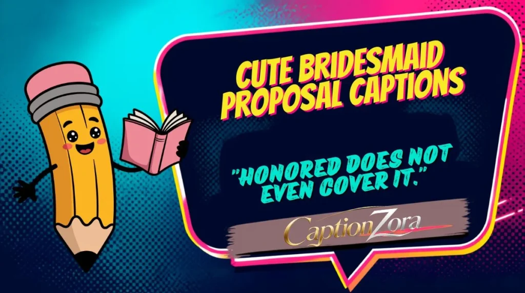 Cute Bridesmaid Proposal Captions