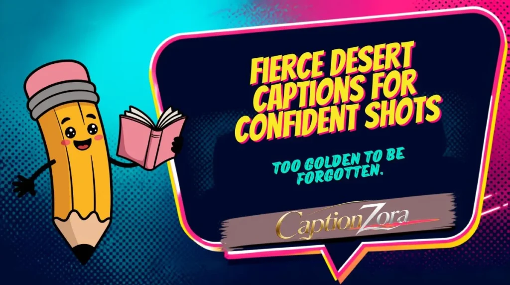 Fierce Desert Captions For Confident Shots