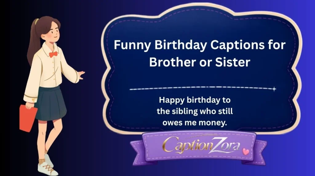 Funny Birthday Captions for Brother or Sister