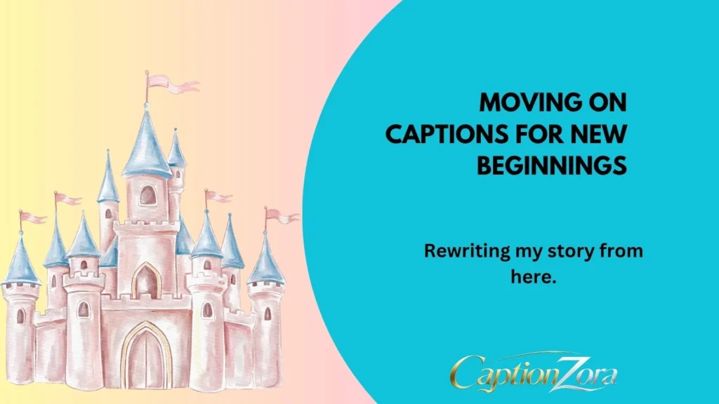 Moving On Captions for New Beginnings