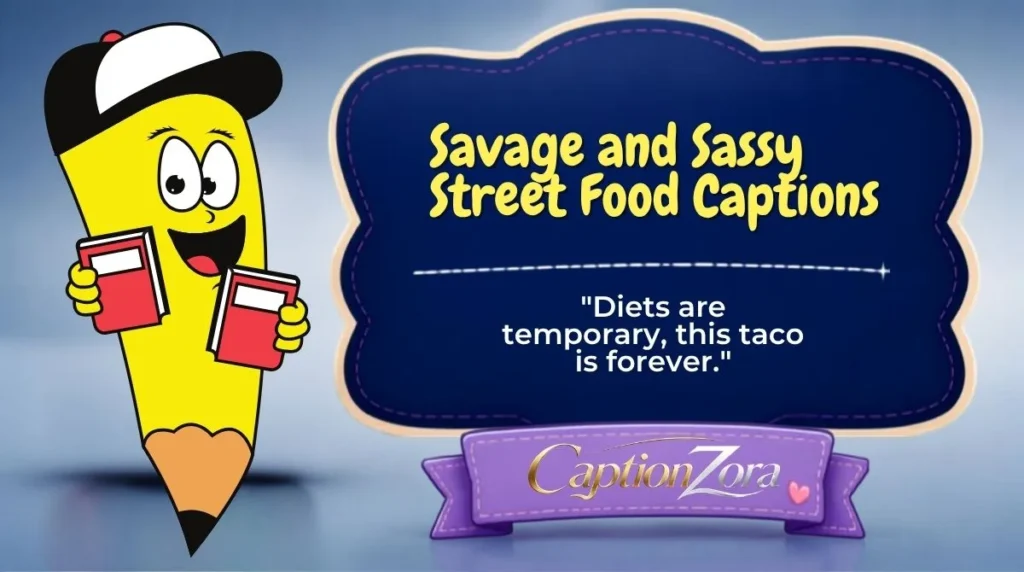 Savage and Sassy Street Food Captions