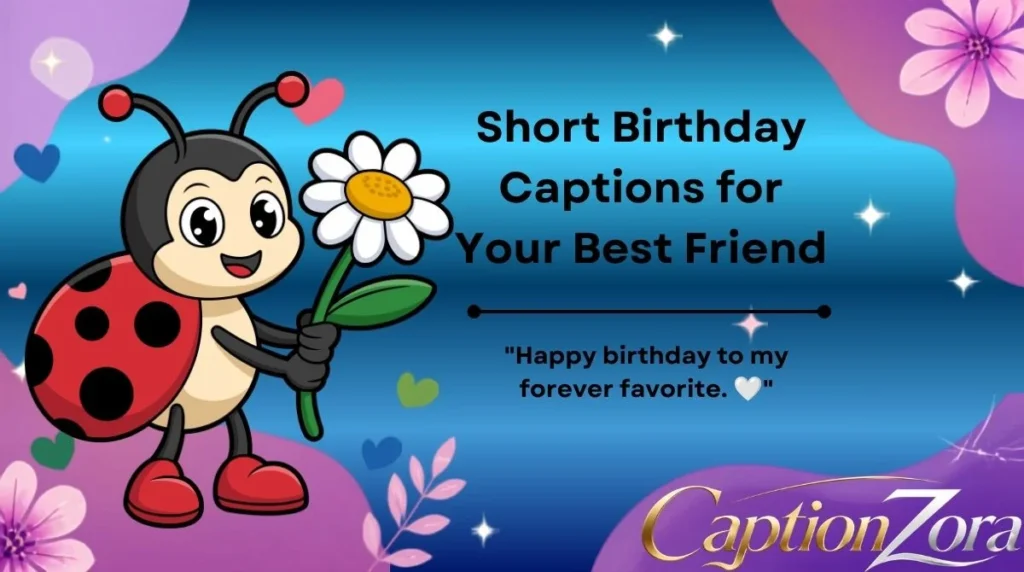 Short Birthday Captions for Your Best Friend