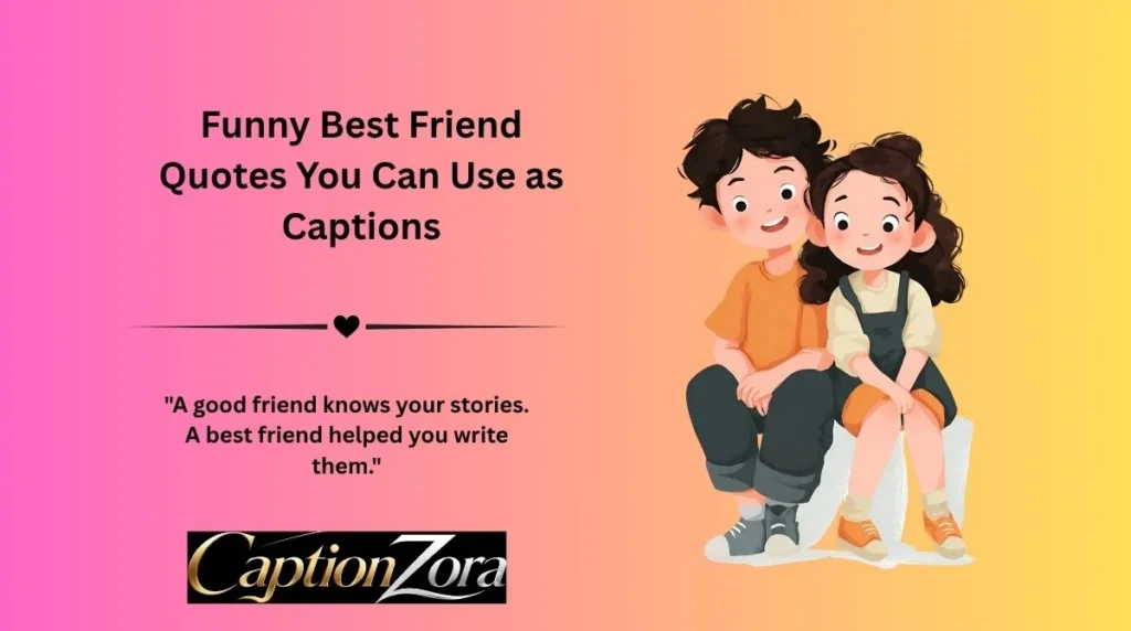 Funny Best Friend Quotes You Can Use as Captions