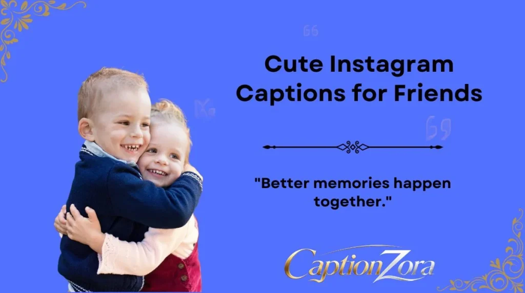 Cute Instagram Captions for Friends