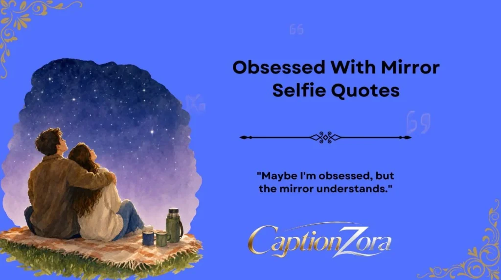 Obsessed With Mirror Selfie Quotes